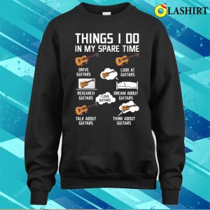Things I Do In My Spare Time Gift Funny Farmers Guitars Gifts Guitars T shirt 4