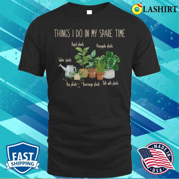 Things I Do In My Spare Time Plant Funny Gardener Gardening T-shirt