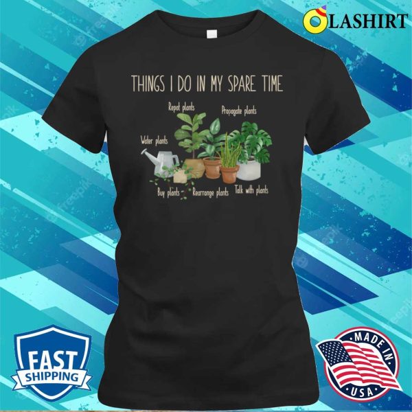 Things I Do In My Spare Time Plant Funny Gardener Gardening T-shirt