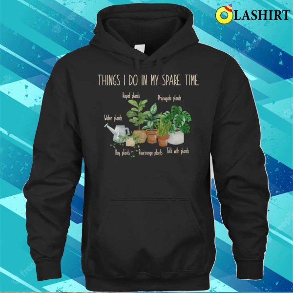 Things I Do In My Spare Time Plant Funny Gardener Gardening T-shirt