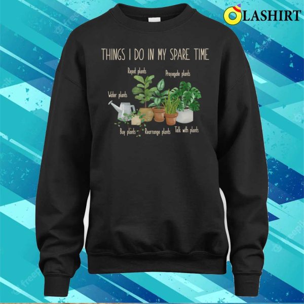 Things I Do In My Spare Time Plant Funny Gardener Gardening T-shirt