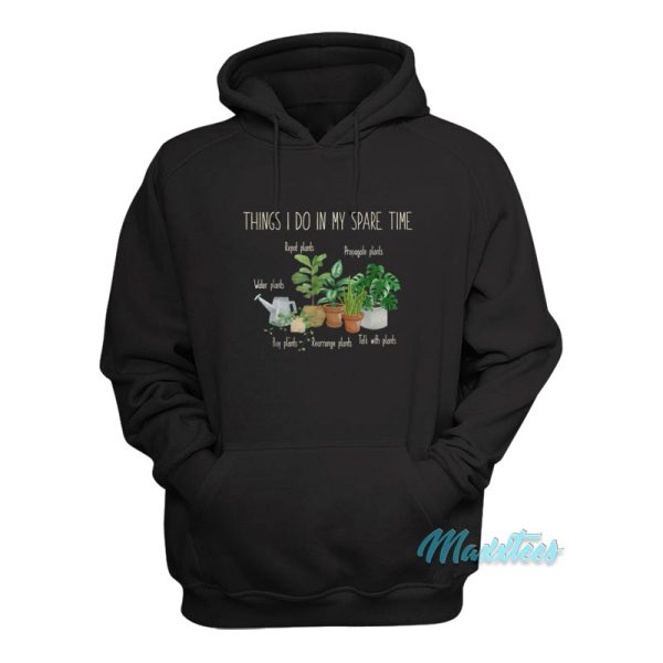 Things I Do In My Spare Time Plants Hoodie