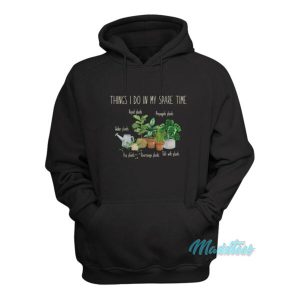 Things I Do In My Spare Time Plants Hoodie 2