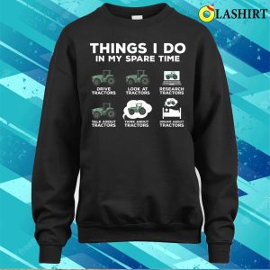 Things I Do In My Spare Time Tractor Funny Farm Farming T shirt 4