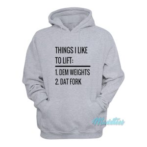 Things I Like To Lift Dem Weights Dat Fork Hoodie 1