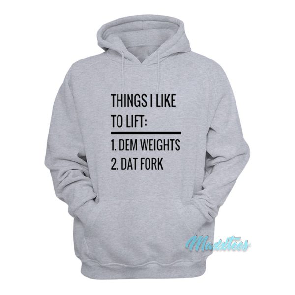 Things I Like To Lift Dem Weights Dat Fork Hoodie