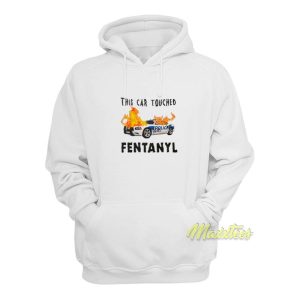 This Car Touched Fentanyl Hoodie 1