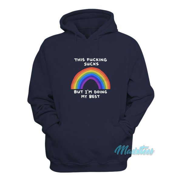 This Fucking Sucks But I’m Doing My Best Rainbow Hoodie