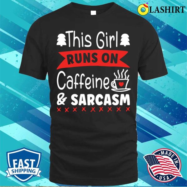 This Girl Runs On Caffeine And Sarcasm Funny Sarcastic Quote For Caffeine Lovers T-shirt