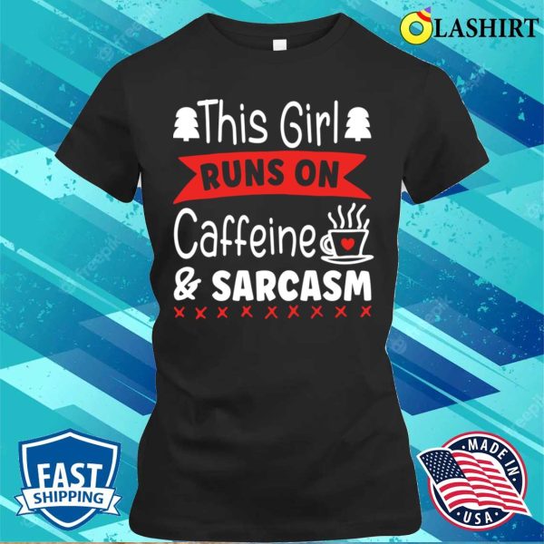 This Girl Runs On Caffeine And Sarcasm Funny Sarcastic Quote For Caffeine Lovers T-shirt