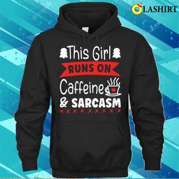 This Girl Runs On Caffeine And Sarcasm Funny Sarcastic Quote For Caffeine Lovers T-shirt