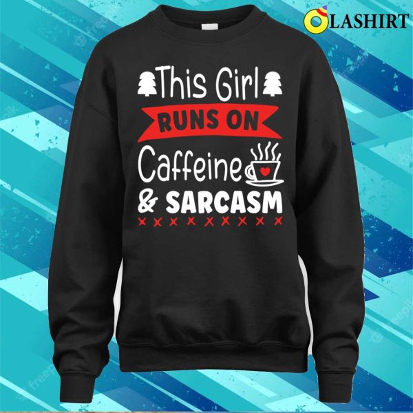 This Girl Runs On Caffeine And Sarcasm Funny Sarcastic Quote For Caffeine Lovers T-shirt