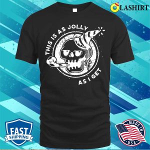 This Is As Jolly As I Get Funny Goth Gift T shirt 1