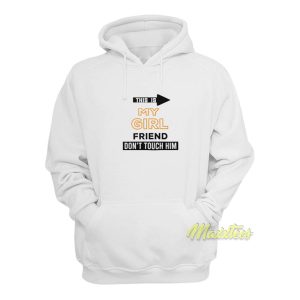 This Is My Girlfriend Dont Touch Him Hoodie 1