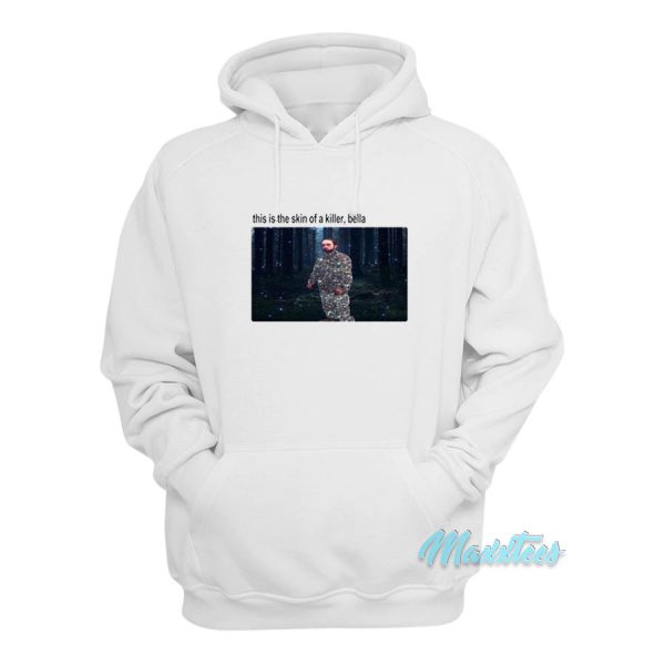 This Is The Skin Of A Killer Bella Hoodie