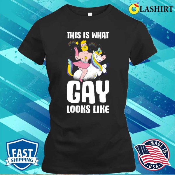 This Is What Gay Looks Like T-shirt, This Is What Gay Looks Like Funny Gay Gift T-shirt