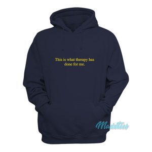 This Is What Therapy Has Done For Me Hoodie 1