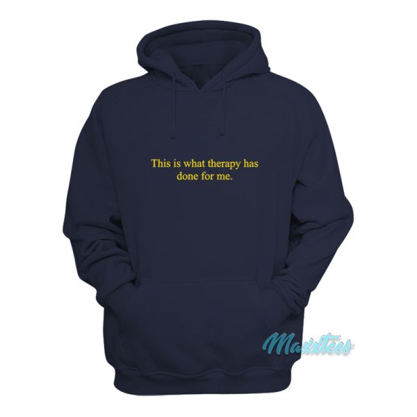 This Is What Therapy Has Done For Me Hoodie