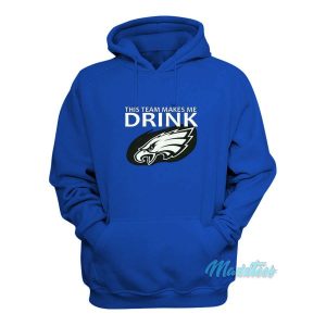 This Team Makes Me Drink Philadelphia Eagles Hoodie 2