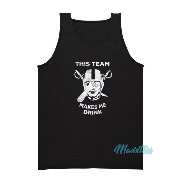 This Team Makes Me Drink Raiders Tank Top