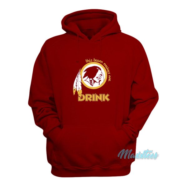 This Team Makes Me Drink Redskins Hoodie