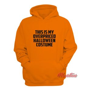This is My Overpriced Halloween Costume Hoodie 2