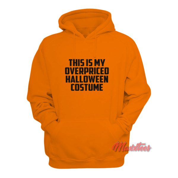 This is My Overpriced Halloween Costume Hoodie