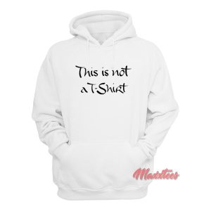 This is Not a T Shirt Hoodie 2
