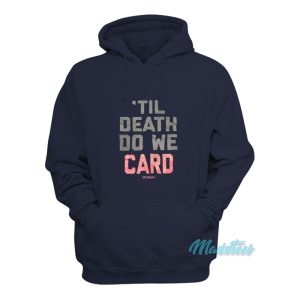 Til Death Do We Card Hoodie 1