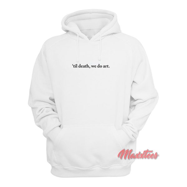 Til Death We Do Art Hoodie