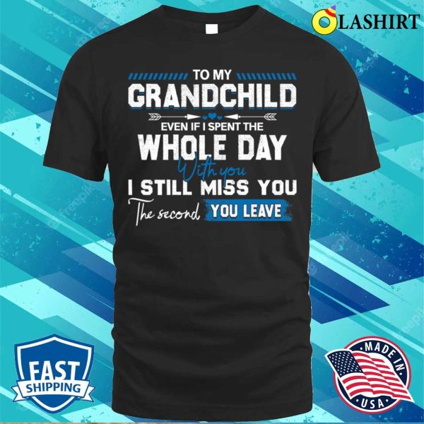 To My Grandchild Funny Idea Quote Gift About Grandpa Grandma Mothers Day Fathers Day T-shirt