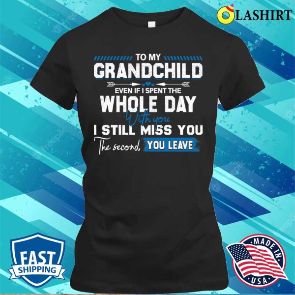 To My Grandchild Funny Idea Quote Gift About Grandpa Grandma Mothers Day Fathers Day T-shirt