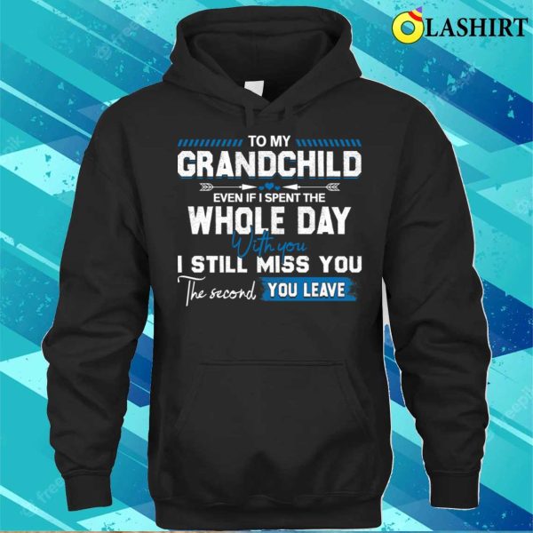 To My Grandchild Funny Idea Quote Gift About Grandpa Grandma Mothers Day Fathers Day T-shirt