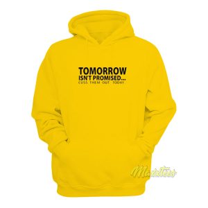 Tomorrow Isnt Promised Cus Them Out Today Hoodie 1