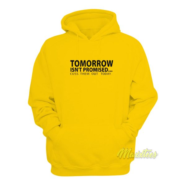 Tomorrow Isn’t Promised Cus Them Out Today Hoodie