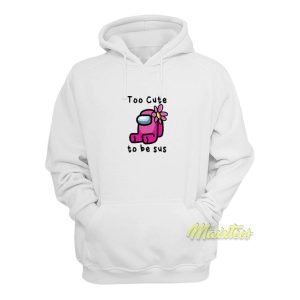 Too Cute To Be SUS Hoodie 1