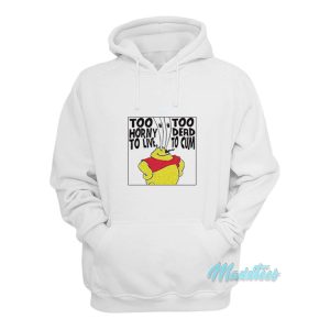 Too Horny To Live Too Dead To Cum Hoodie 1