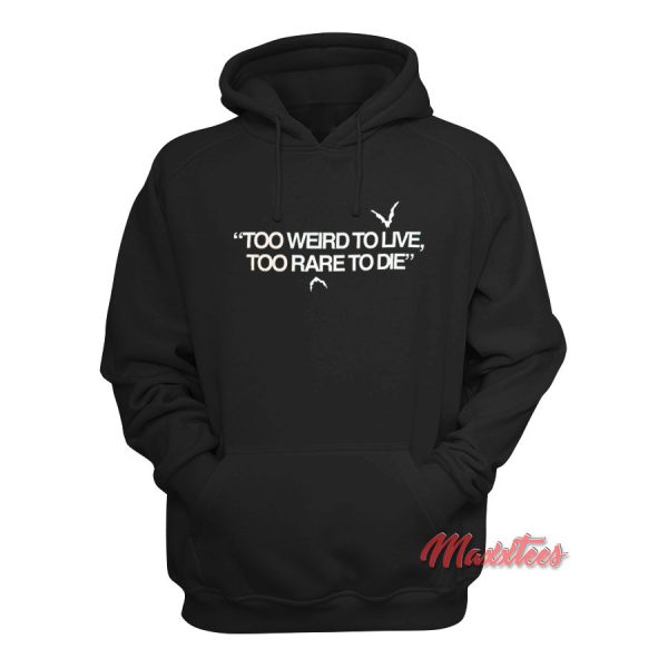 Too Weird To Live Too Rare To Die Hoodie