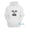 Top Me Or Die Hoodie