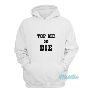Top Me Or Die Hoodie 1