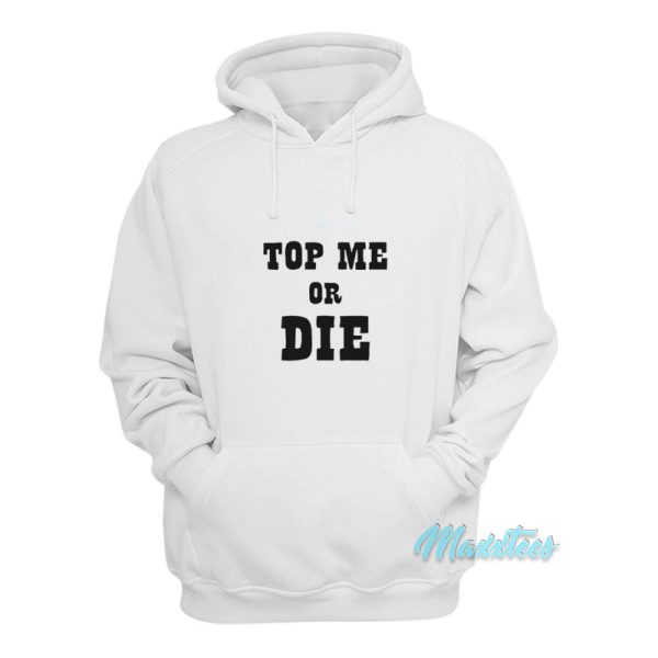 Top Me Or Die Hoodie