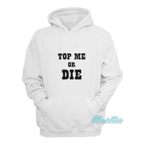 Top Me Or Die Hoodie 1 Top Me Or Die Hoodie 2