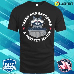 Trash And Raccoons A Perfect Match Funny Raccoon T shirt 1