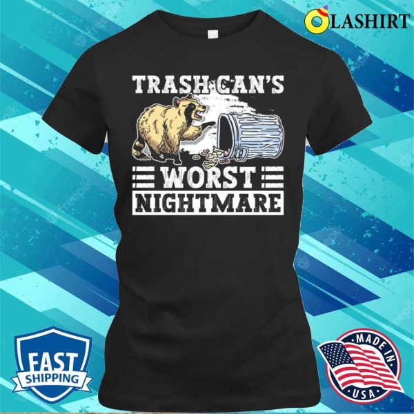 Trash Cans Worst Nightmare Funny Raccoon T-shirt