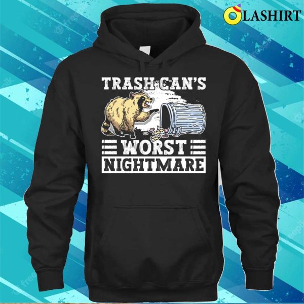 Trash Cans Worst Nightmare Funny Raccoon T-shirt