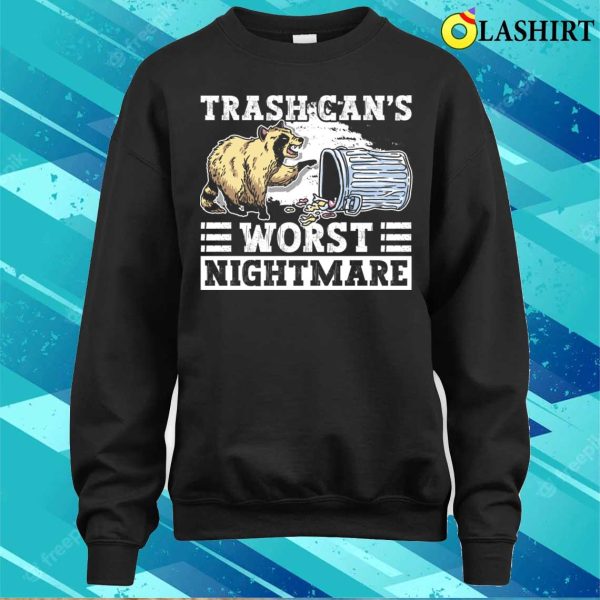 Trash Cans Worst Nightmare Funny Raccoon T-shirt