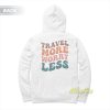 Travel More Worry Less Hoodie