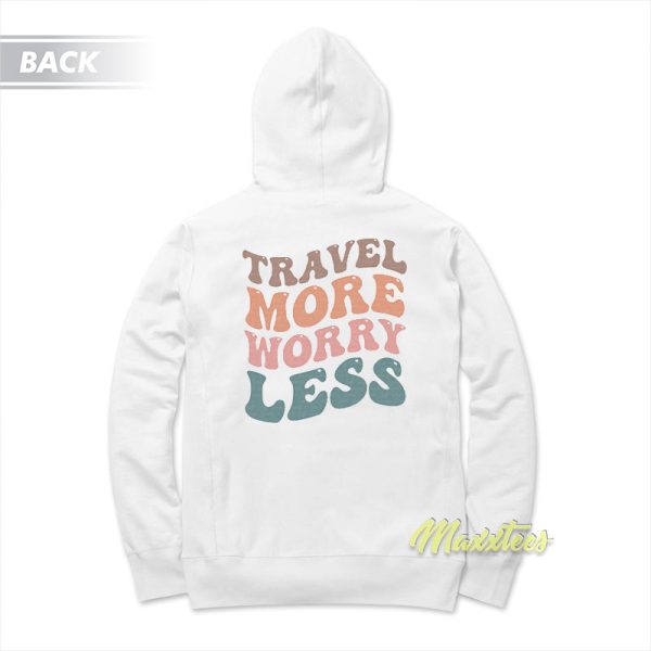 Travel More Worry Less Hoodie