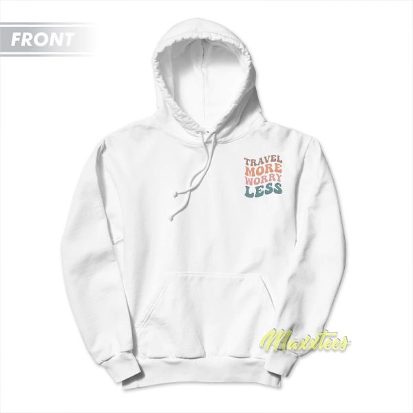 Travel More Worry Less Hoodie