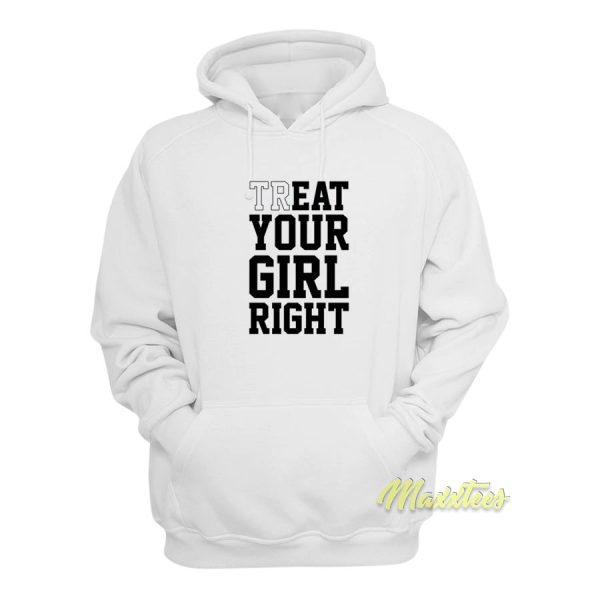 Treat Your Girl Right Hoodie